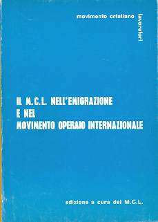 STAMPA E PUBBLICAZIONI / Archivio :: IL MCL NELL'EMIGRAZIONE E NEL MOVIMENTO OPERAIO INTERNAZIONALE